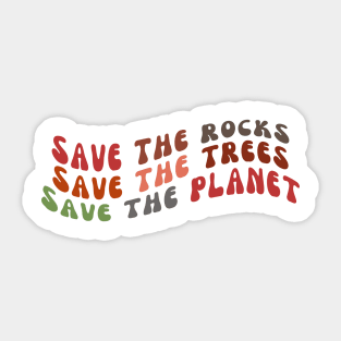 Save the Rocks, Save the Trees, Save the Planet; Earth Day Sticker